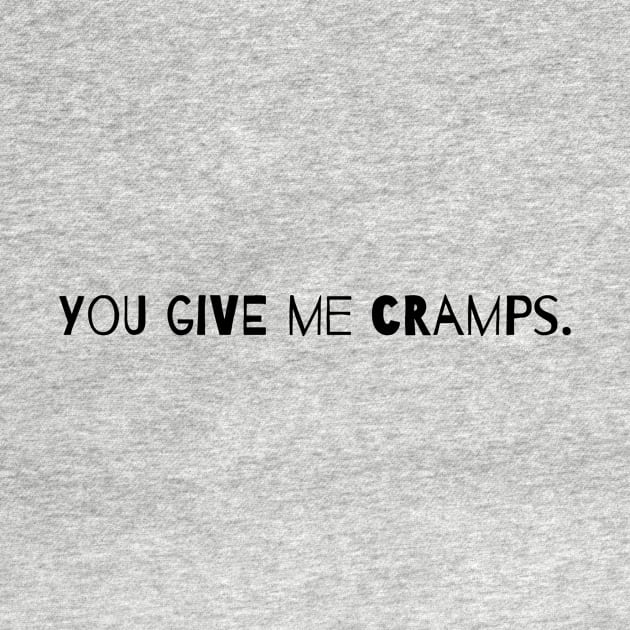 You Give Me Cramps. by Cranky Goat